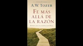 Fé más allá de la razón - A.W. Tozer -Audiolibro | LFDD MEXICO