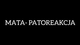 MATA- PATOREAKCJA (TEKST)