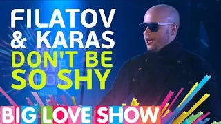 Filatov & Karas - Don't be so shy (Remix) [Big Love Show 2017]