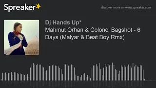 Mahmut Orhan & Colonel Bagshot - 6 Days (Malyar & Beat Boy Rmx)