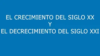 El crecimiento del siglo XX y el decrecimiento del siglo XXI