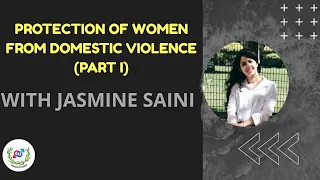 PROTECTION OF WOMEN FROM DOMESTIC VIOLENCE (PART I) | WITH JASMINE SAINI