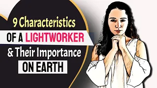 If You Can Relate To These 9 Traits, You Are A LIGHTWORKER