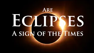 Are Eclipses a Sign of the Times of the Last Days