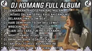 DJ KOMANG FULL ALBUM VIRAL TIKTOK TERBARU 2022 - DJ DENGARKANLAH DI SEPANJANG MALAM AKU BERDOA SLOW