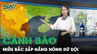 Miền Bắc Bắt Đầu Bước Vào Đợt Nắng Nóng Dữ Dội Kéo Dài, Nhiệt Độ Lên Mức Cảnh Báo Nguy Hiểm | SKĐS