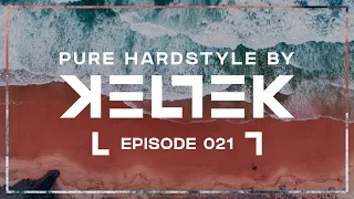 KELTEK Presents Pure Hardstyle | Episode 021