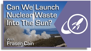 Can We Launch Nuclear Waste Into the Sun? Why This is a Terrible Idea