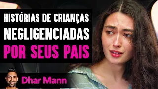 Histórias de Crianças Negligenciadas por Seus Pais | Dhar Mann Studios