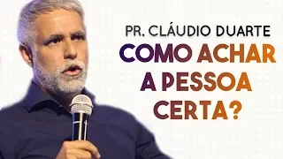 Pastor Cláudio Duarte - Como ACHAR a pessoa CERTA? | Palavras de Fé