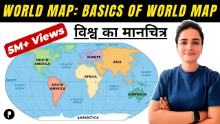 World Map: Basics of World Map (विश्व का मानचित्र) | Continents & Oceans | Latitude & Longitude