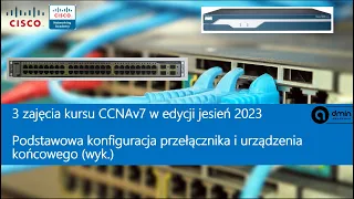 3 zaj. "CCNAv7" (jesień 2023): Podstawowa konfiguracja przełącznika i urządzenia końcowego (wyk.)