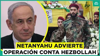 Israel: Netanyahu advierte que está listo para una operación especial contra Hezbollah