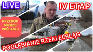 IV ETAP PRZEKOPU MIERZEI WIŚLANEJ ! POGŁĘBIANIE  RZEKI ELBLĄG -LIVE