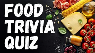 FOOD TRIVIA QUIZ | How Much Do You Know About Food? | 30 Questions and Answers