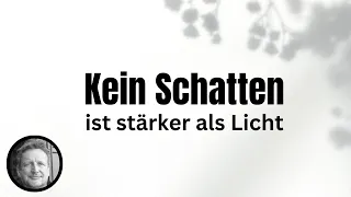 Ein Kurs in Wundern * EKIW * Lektion 107 * Wo Licht ist, gibt es keinen Schatten mehr