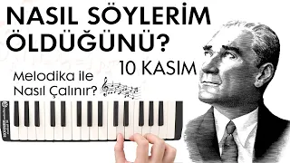 10 KASIM - NASIL SÖYLERİM ÖLDÜĞÜNÜ Melodika Notaları