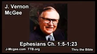 49 Ephesians 01:05-23 - J Vernon Mcgee - Thru the Bible