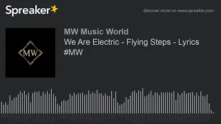 We Are Electric - Flying Steps - Lyrics #MW (made with Spreaker)