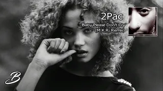 2Pac - Baby Please Don't Cry (Remix By M.K.R)