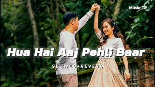 || Hua Hai Aaj Pehli Baar || Slowed Reverd Trending Song 💕