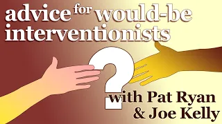 advice for would-be interventionists - with Pat Ryan and Joe Kelly