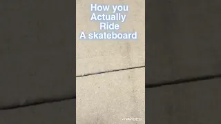 How you think you ride a skateboard