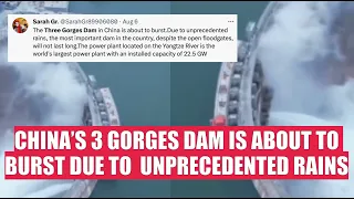 CHINA’S 3 GORGES DAM IS ABOUT TO BURST DUE TO UNPRECEDENTED RAINS