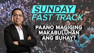 Paano Magiging Makabuluhan ang Buhay? - Bong Saquing - Sunday Fast Track