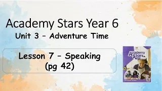 Year 6 Academy Stars Unit 3 – Adventure time Lesson 7 page 42 + answers