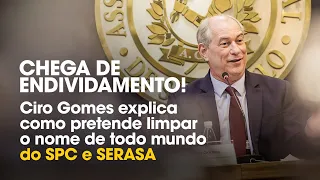 CIRO GOMES EXPLICA COMO PRETENDE LIMPAR O NOME DE TODO MUNDO DO SPC E SERASA