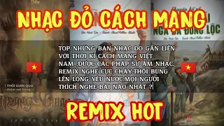 Top Những Bản Nhạc Đỏ Cách Mạng Việt Nam Remix Hay Nhất