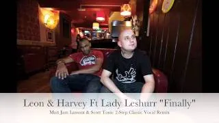 Leon & Harvey Ft Lady Leshurr "Finally" Matt Jam Lamont & Scott Tonic Classic 2-Step Vocal Remix