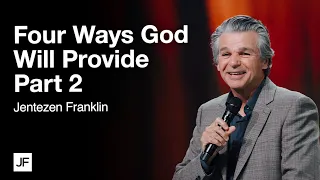 Four Ways God Provides Part 2 | Jentezen Franklin