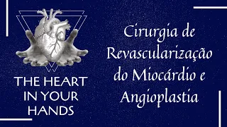The Heart in Your Hands - Cirurgia de Revascularização do Miocárdio e Angioplastia.