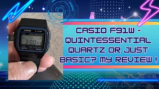 Casio F91W - Quintessential Quartz Or Just Basic? My Review!