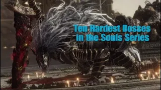 Top Ten HARDEST BOSSES in the Souls Series