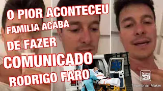 CHEGOU TRISTE NOTÍCIA APRESENTADOR RODRIGO FARO INFELIZMENTE TEVE PIORA EM ESTADO DE SAÚDE