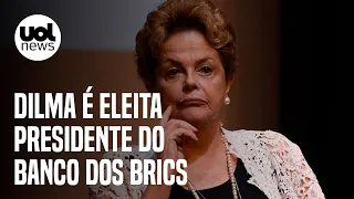 Dilma é eleita presidente do banco dos Brics; salário é de R$ 220 mil