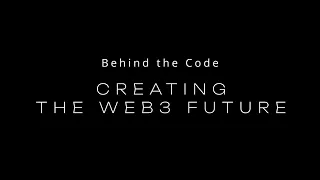 Creating the Web3 Future | Behind the Code Season 2 Episode 1