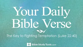 The Key to Fighting Temptation (Luke 22:40)