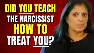 Did you teach the narcissist how to treat you?