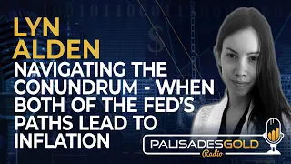 Lyn Alden: Navigating the Conundrum - When Both of the Fed's Paths Lead to Inflation