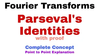 21. Parseval's Identities for Fourier Transforms | Proof | Most Important