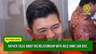Rayver Cruz talks about his relationship with Julie Anne San Jose after the public admission