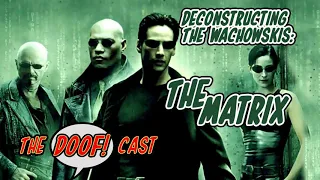 Doofcast #5 - Deconstructing The Wachowskis: THE MATRIX
