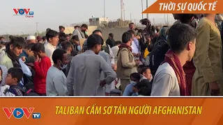 Nóng từ Kabul: Taliban cấm sơ tán người Afghanistan