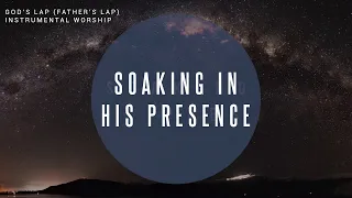 God's Lap (Father’s Lap) | Instrumental Worship | Soaking in His Presence