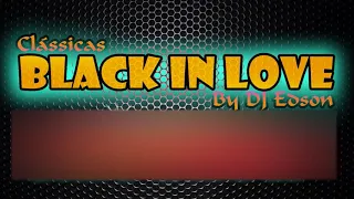 CLÁSSICAS BLACK IN LOVE ~  VOLUME 04 [mixed by DJ EDSON]