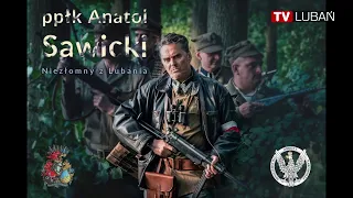 „Ppłk Anatol Sawicki. Niezłomny z Lubania” - film